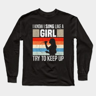 I Know I Sing Like a Girl, Funny singing lovers Long Sleeve T-Shirt